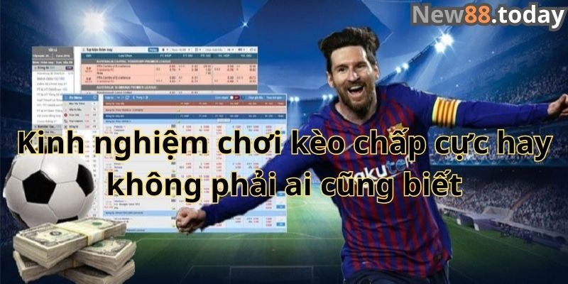 Kinh nghiệm chơi kèo chấp cực hay không phải ai cũng biết Kinh nghiệm chơi kèo chấp cực hay không phải ai cũng biết