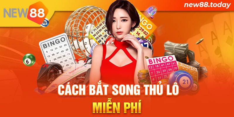 Cách bắt song thủ lô miễn phí