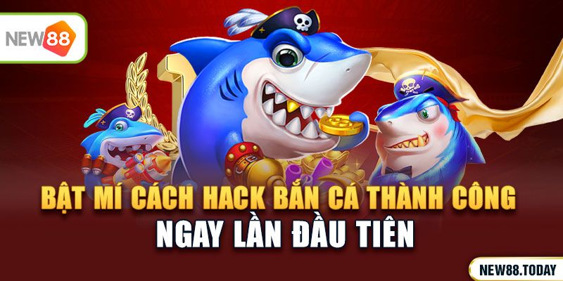 Bật mí cách hack bắn cá thành công ngay lần đầu tiên