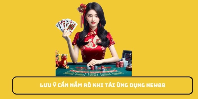 Lưu ý cần nắm rõ khi tải ứng dụng New88