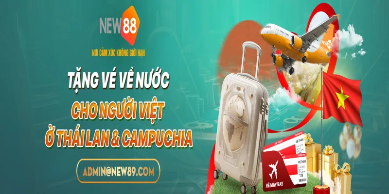 NEW88 TẶNG VÉ MÁY BAY VỀ NƯỚC CHO NGƯỜI VIỆT Ở THÁI LAN & CAMPUCHIA